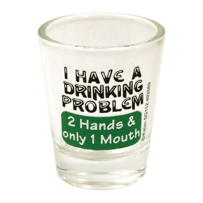 Kalan I Have a Drinking Problem Shot Glass